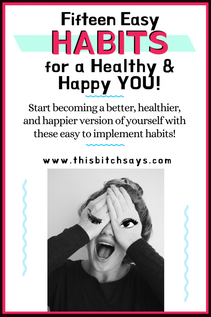 Pinterest Pin: How to Be Happy with 15+ Healthy, Happy Habits. Start becoming a better, healthier, and happier version of yourself with these easy to implement habits.