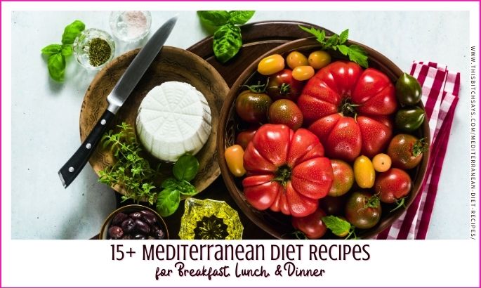 feature: 15+ Mediterranean Diet Recipes for breakfast, lunch, & dinner