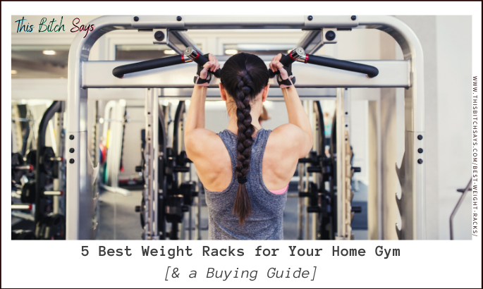 5 Best Weight Racks for Your Home Gym [& a Buying Guide]