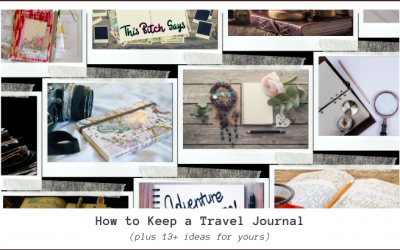 How to Keep a Travel Journal [Plus 13+ Ideas for Yours]