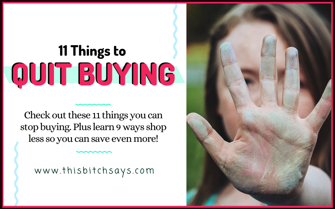 11 Things to Stop Buying to Save Money! [Plus 9 Ways to Shop Less]