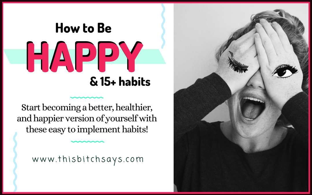 15 Easy to Form Habits for a Healthy & Happy YOU!