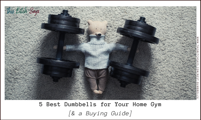 5 Best Dumbbells for your Home Gym [& a Buying Guide]