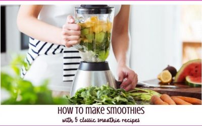 Smoothies 101: How to Make Delicious Smoothies [including recipes!]