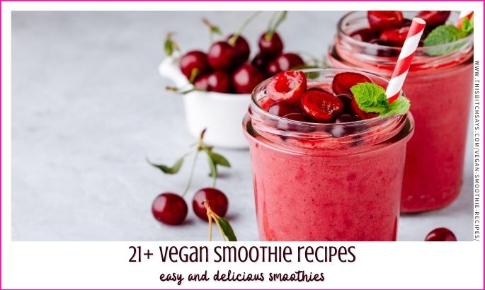 feature: 21+ vegan smoothie recipes (easy and delicious smoothies)